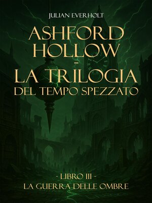 cover image of Ashford Hollow--La Trilogia del Tempo Spezzato
